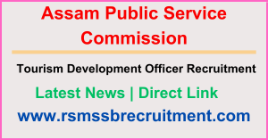 APSC Tourism Development Officer Recruitment 2024